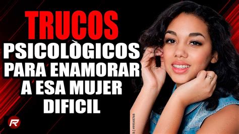 Trucos Psicológicos para Enamorar a una Mujer Difícil